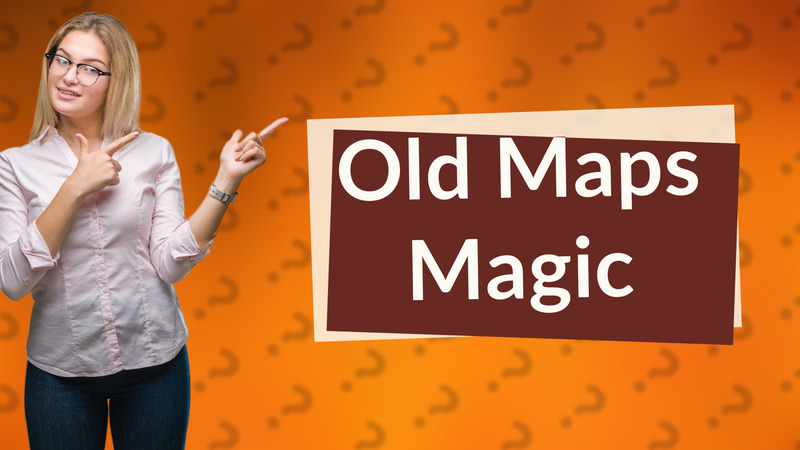 Old Maps Magic
