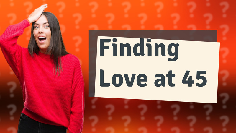 Finding Love at 45