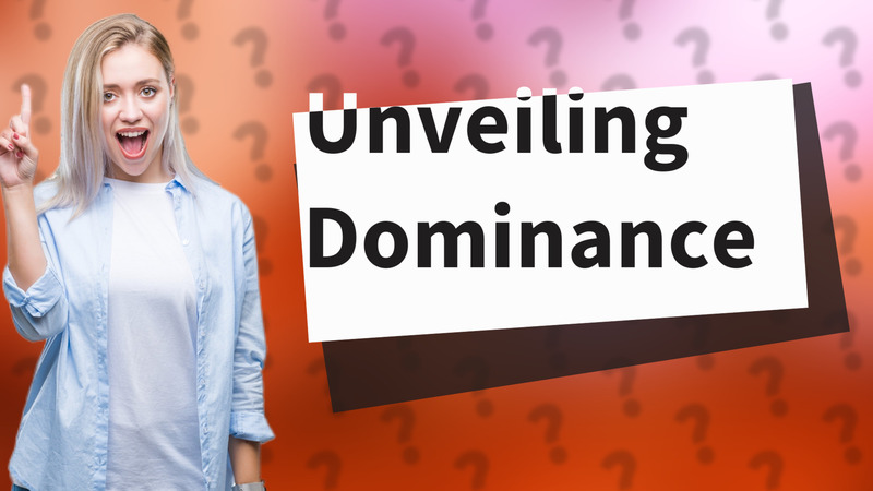 Unveiling Dominance