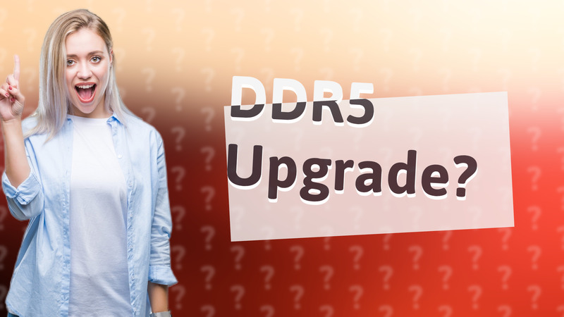 DDR5 Upgrade?