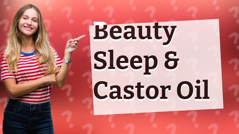Beauty Sleep & Castor Oil