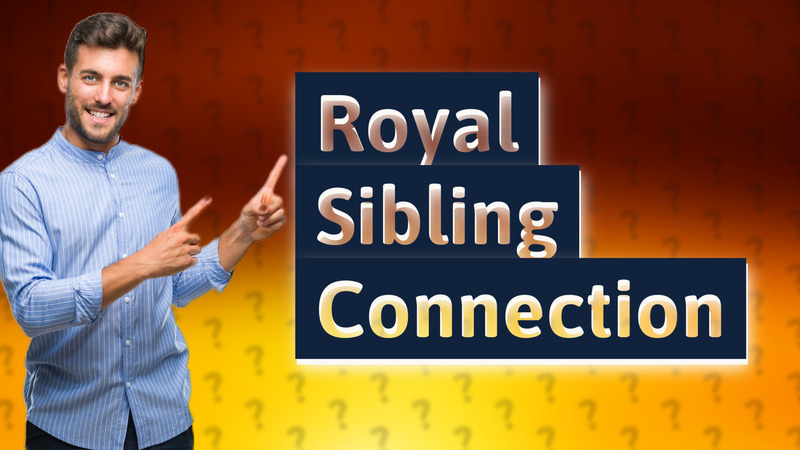 Royal Sibling Connection