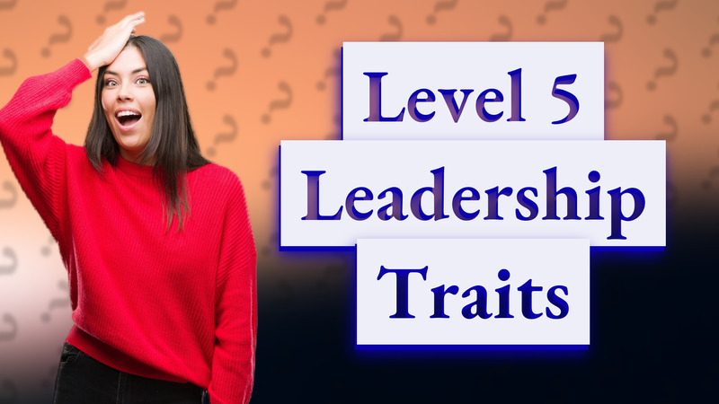 Level 5 Leadership Traits