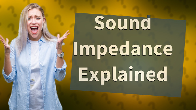 Sound Impedance Explained