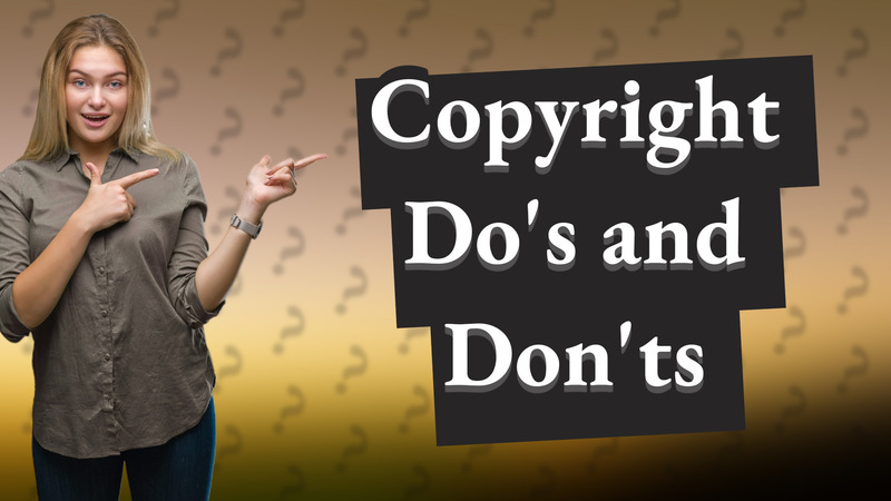 Copyright Do's and Don'ts