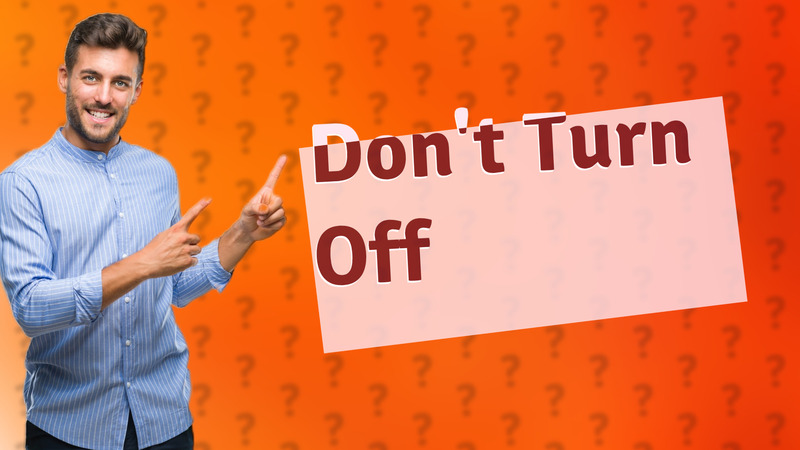 Don't Turn Off