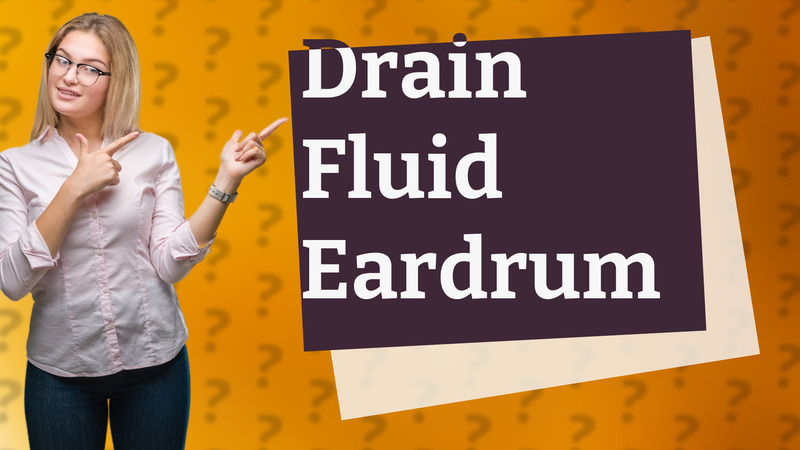 Drain Fluid Eardrum