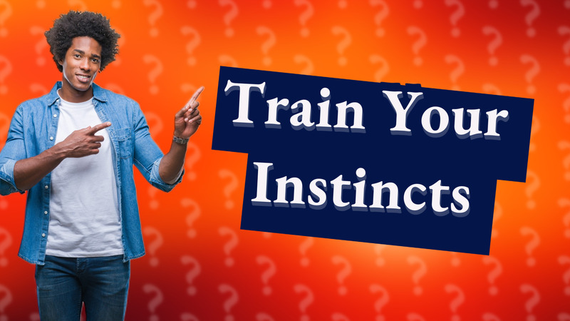 Train Your Instincts