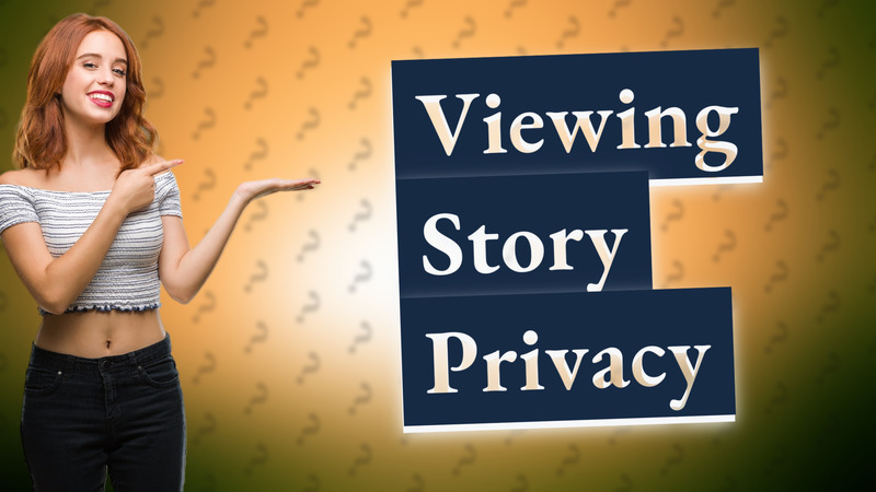 Viewing Story Privacy