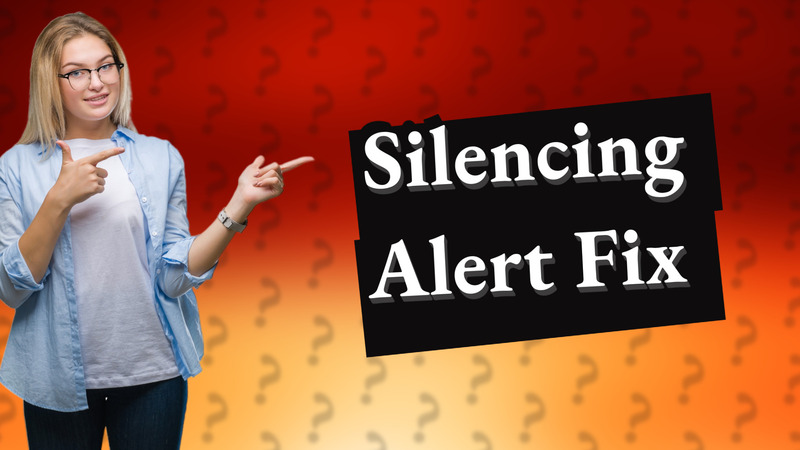 Silencing Alert Fix