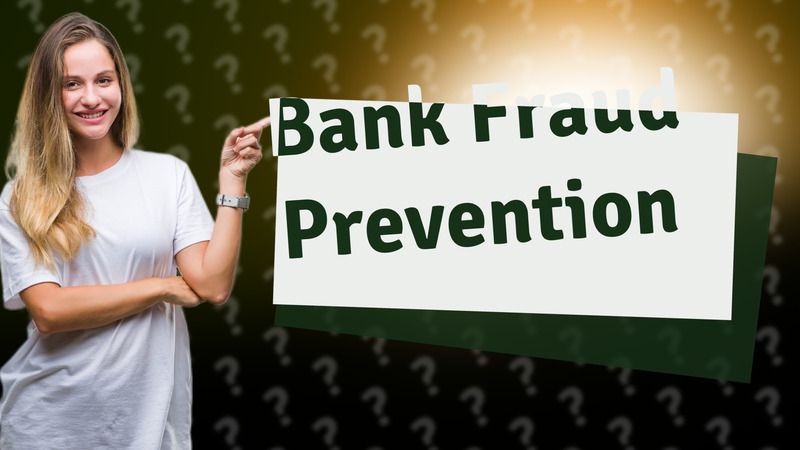 Bank Fraud Prevention