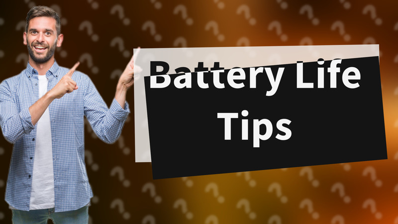 Battery Life Tips