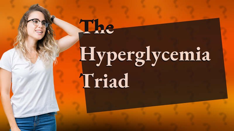The Hyperglycemia Triad