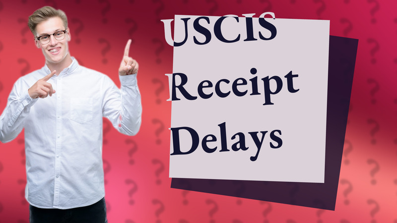 USCIS Receipt Delays