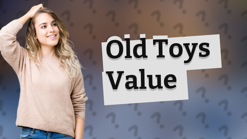 Old Toys Value
