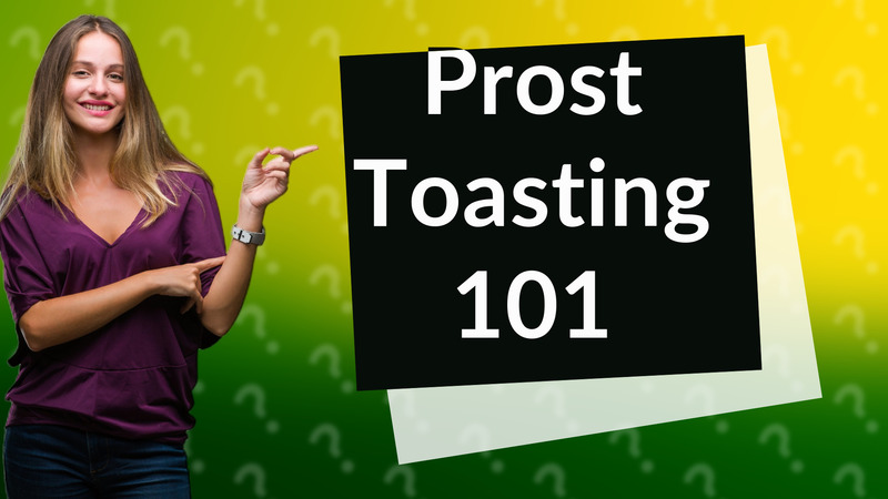 Prost Toasting 101
