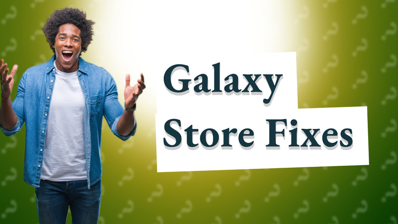 Galaxy Store Fixes