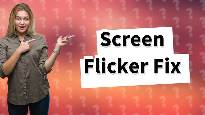 Screen Flicker Fix