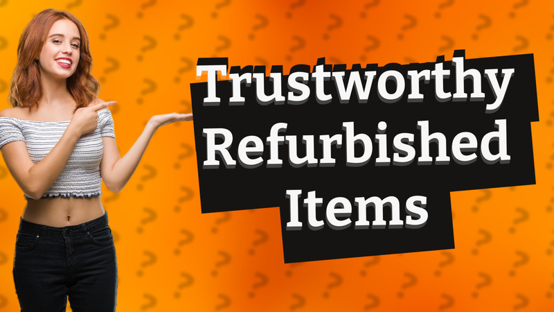 Trustworthy Refurbished Items