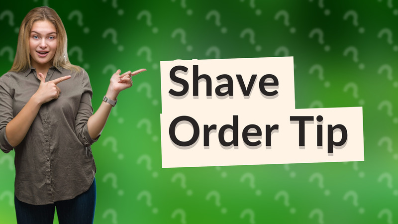 Shave Order Tip