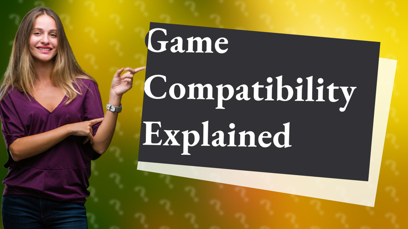 Game Compatibility Explained