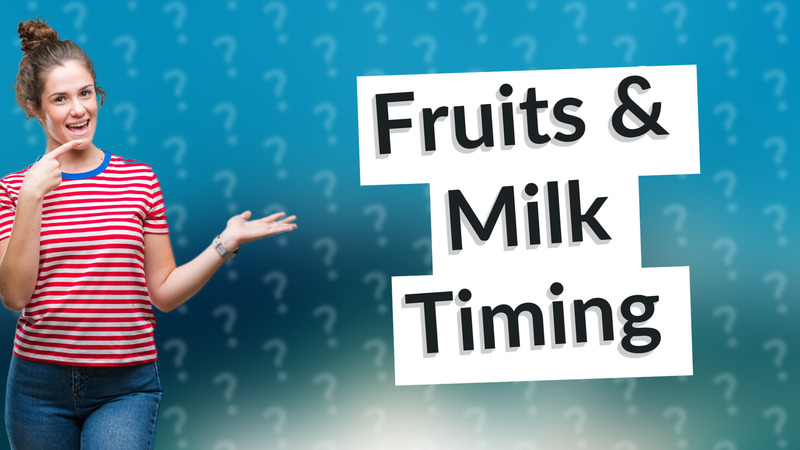 Fruits & Milk Timing