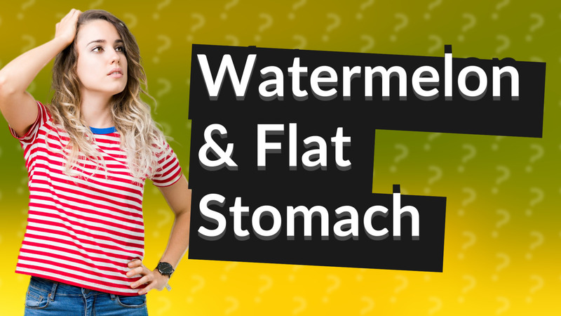 Watermelon & Flat Stomach