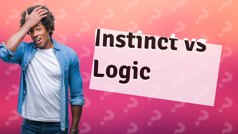 Instinct vs Logic