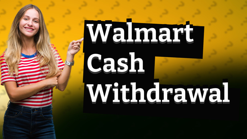Walmart Cash Withdrawal