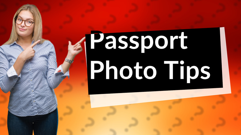 Passport Photo Tips