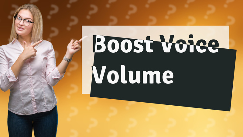 Boost Voice Volume