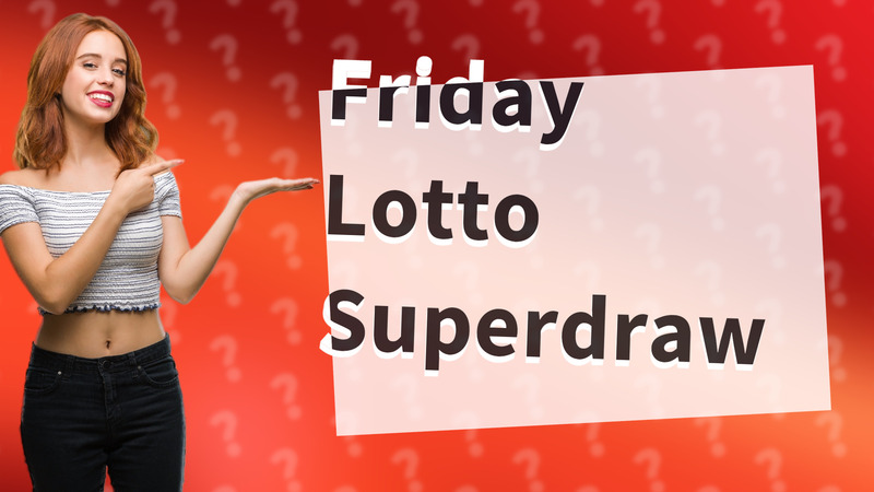 Friday Lotto Superdraw