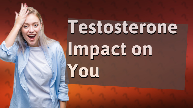 Testosterone Impact on You
