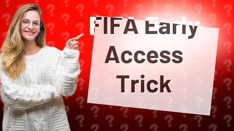 FIFA Early Access Trick