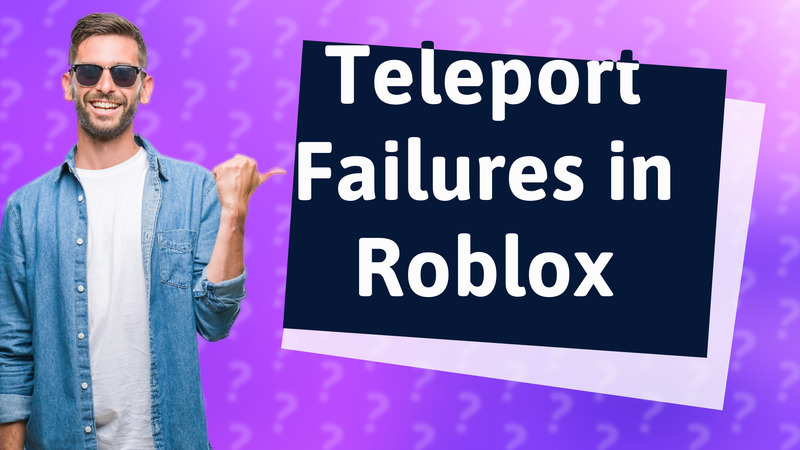 Teleport Failures in Roblox
