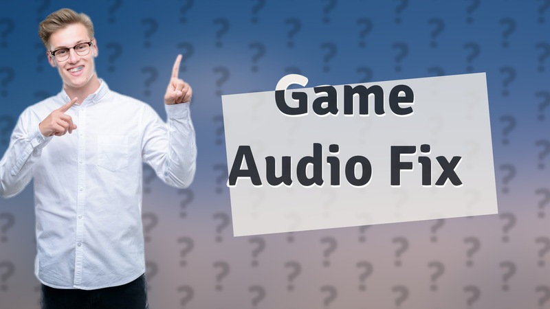 Game Audio Fix