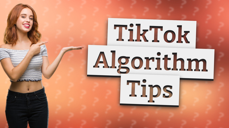 TikTok Algorithm Tips