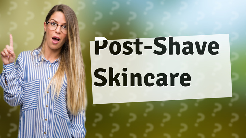 Post-Shave Skincare