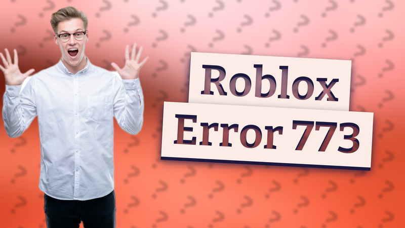 Roblox Error 773