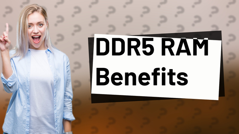 DDR5 RAM Benefits