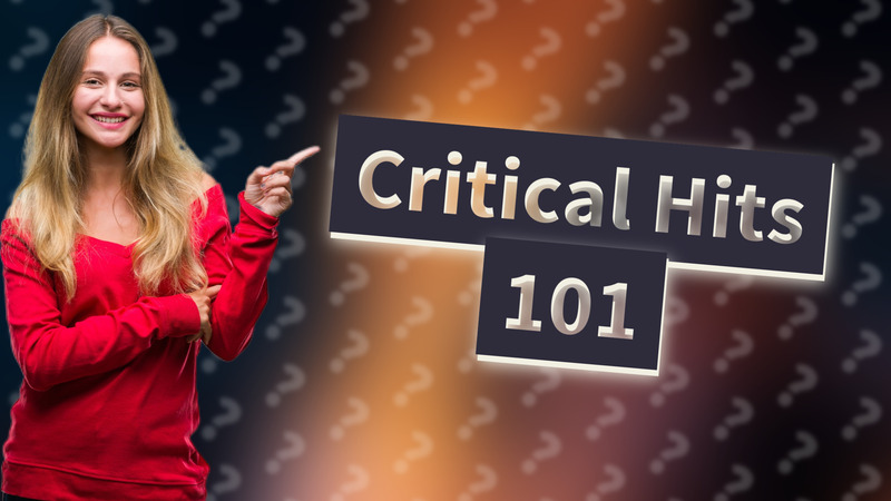 Critical Hits 101