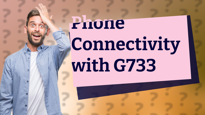 Phone Connectivity with G733