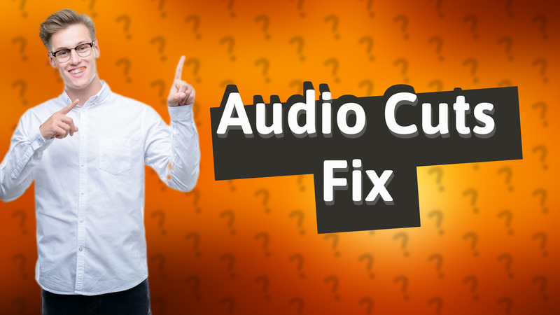 Audio Cuts Fix