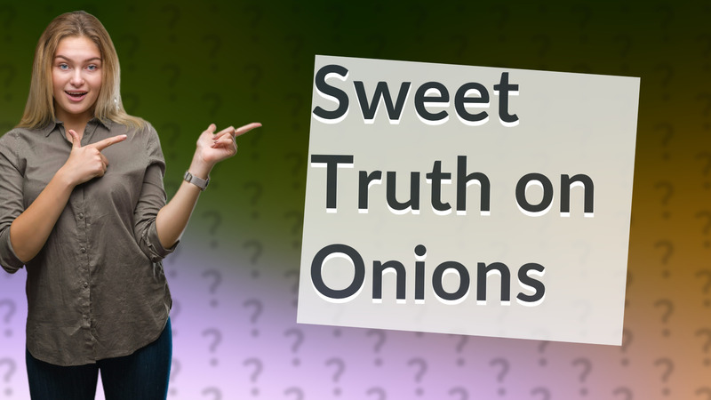 Sweet Truth on Onions