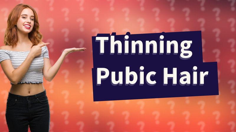 Thinning Pubic Hair