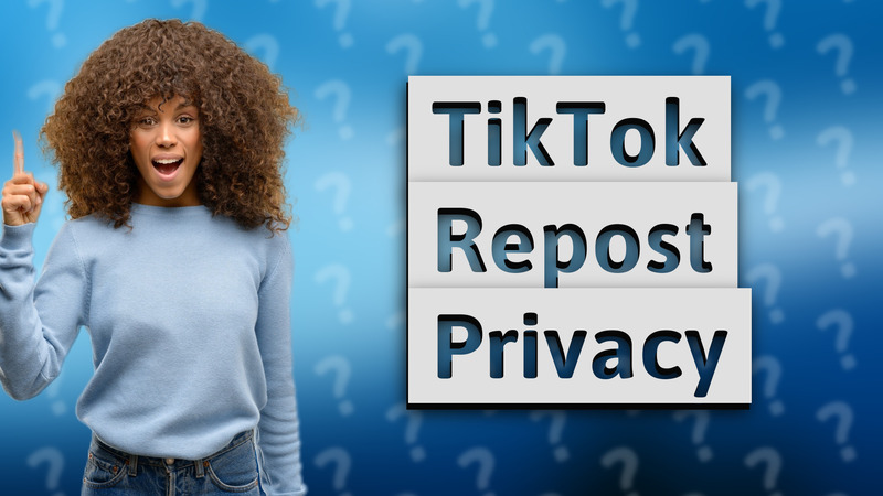 TikTok Repost Privacy