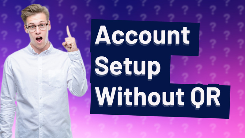 Account Setup Without QR