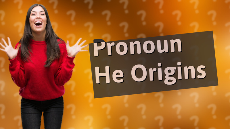 Pronoun He Origins