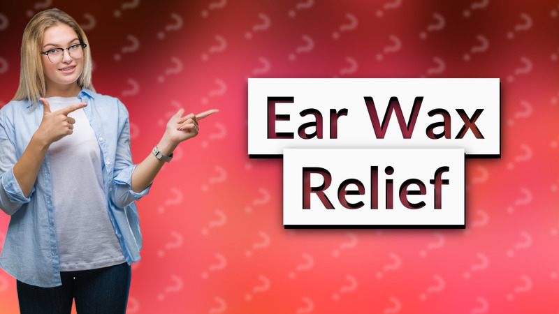 Ear Wax Relief