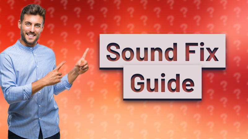 Sound Fix Guide